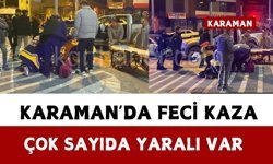 Karaman’da feci kaza: çok sayıda yaralı var