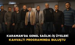 Karaman’da Genel Sağlık-İş Üyeleri Kahvaltı Programında Buluştu