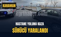 Karaman’da hastane yolunda kaza: 1 yaralı