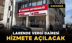 Karaman'da Larende Vergi Dairesi hizmete açılıyor