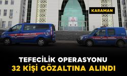 Karaman'da tefecilik operasyonu: 32 gözaltı