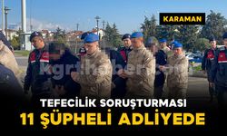 Karaman’da tefecilik operasyonu: Şüpheliler adliyeye sevk edildi