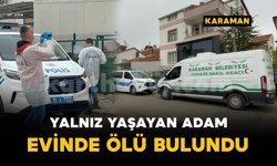 Karaman'da yalnız yaşayan şahıs evinde ölü bulundu