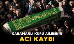 Karamanlı Kuru ailesinin acı kaybı
