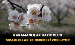 Karamanlılar Hazır Olun: Sıcaklıklar 20 Dereceyi Zorluyor