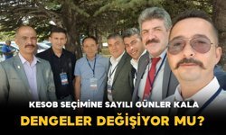 KESOB Seçimine Sayılı Günler Kala Dengeler Değişiyor mu?