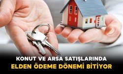 Konut ve Arsa Satışlarında Elden Ödeme Dönemi Bitiyor