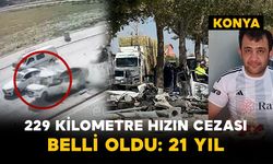 Konya’daki Feci Kazada Karar: 229 Km Hız Yapan Sürücüye 21 Yıl Ceza
