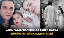 Lara Paşalı’dan Dikkat Çeken Hamle: Düğün Fotoğraflarını Sildi