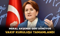 Meral Akşener Geri Dönüyor: Vakıf Kuruluşu Tamamlandı