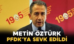 Metin Öztürk PFDK’ya Sevk Edildi