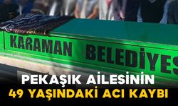 Pekaşık Ailesinin 49 Yaşındaki Acı Kaybı