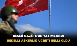 Resmi Gazete’de Yayımlandı: Bedelli Askerlik Ücreti Belli Oldu
