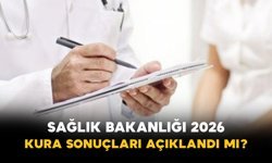 Sağlık Bakanlığı 2026 Kura Sonuçları Açıklandı mı?
