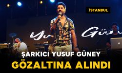 Şarkıcı Yusuf Güney gözaltına alındı