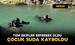 Suda kaybolan çocuk için tüm ekipler seferber oldu