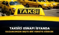 Taksici Esnafı İsyanda: “Kazancımızın Beşte Biri Vergiye Gidecek”