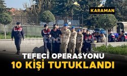 Tefeci operasyonunda 10 kişi tutuklandı