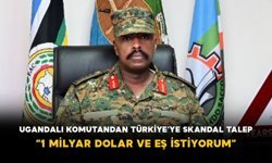 Ugandalı Komutandan Türkiye’ye Skandal Talep: “1 Milyar Dolar ve Eş İstiyorum”