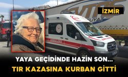 Yaya geçidinde tırın çarptığı kadın hayatını kaybetti