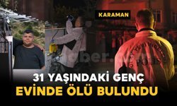 31 yaşındaki adam evinde ölü bulundu