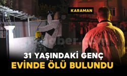 31 yaşındaki adam evinde ölü bulundu