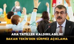Ara Tatiller Kaldırılabilir! Bakan Tekin’den Sürpriz Açıklama