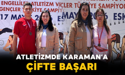 Atletizmde Karaman’a Çifte Başarı