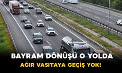 Bayram dönüşü o yolda ağır vasıtaya geçiş yok!