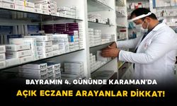 Bayramın 4. Gününde Karaman’da Açık Eczane Arayanlar Dikkat!