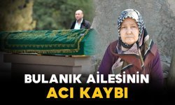 Bulanık ailesinin acı kaybı