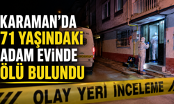 Karaman’da 71 Yaşındaki Adam Evinde Ölü Bulundu
