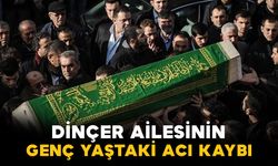 Dinçer ailesinin genç yaştaki acı kaybı