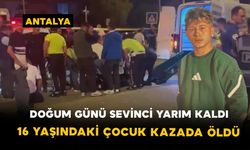 Doğum günü sevinci yarım kaldı: 16 yaşındaki çocuk kazada öldü