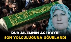Dur Ailesinin Acı Kaybı: Son Yolculuğuna Uğurlandı