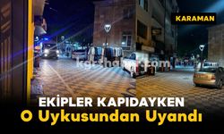 Ekipler Kapıdayken O Uykusundan Uyandı