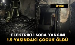 Elektrikli soba yangını: 1,5 yaşındaki çocuk hayatını kaybetti