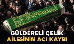 Güldereli Çelik ailesinin acı kaybı