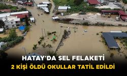 Hatay’da sel felaketi: 2 kişi hayatını kaybetti bazı okullar tatil edildi