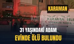 31 yaşındaki adam evinde ölü bulundu