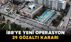 İBB’ye Yeni Operasyon: 29 Gözaltı Kararı