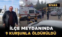 İlçe meydanında 9 kurşunla öldürüldü