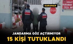 Jandarma suçlulara göz açtırmıyor: 15 kişi tutuklandı