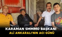 Karaman SMMMO Başkanı Ali Ankaralı’nın Acı Günü