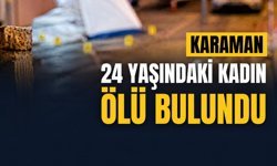 Karaman Son Dakika-24 Yaşındaki Kadın Ölü Bulundu