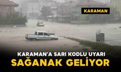 Karaman’a sarı kodlu uyarı: sağanak geliyor