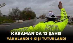 Karaman’da 13 aranan şahıs yakalandı 9 kişi tutuklandı