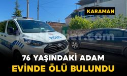 Karaman’da 76 yaşındaki yaşlı adam ölü bulundu