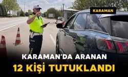 Karaman'da aranan 12 kişi tutuklandı