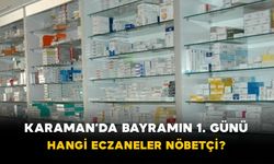 Karaman’da Bayramın 1. Günü Hangi Eczaneler Nöbetçi?